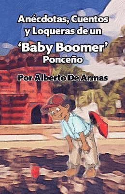 bokomslag Ancdotas, Cuentos y Loqueras de un Baby Boomers Ponceo