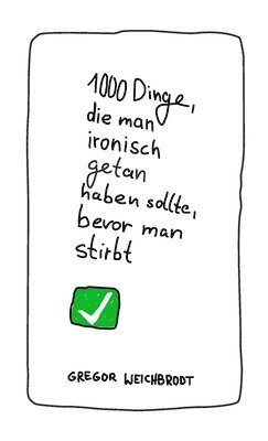 Gregor Weichbrodt - 1000 Dinge, die man ironisch getan haben sollte, bevor man stirbt, Häftad