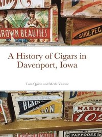 bokomslag A History of Cigars - Davenport, Iowa