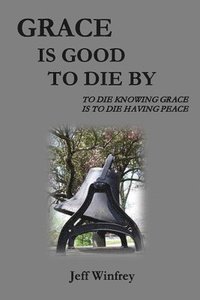 bokomslag Grace Is Good To Die By