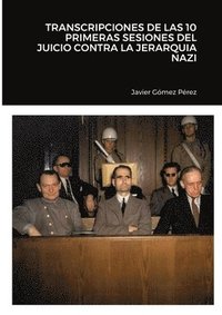 bokomslag Transcripciones de Las 10 Primeras Sesiones del Juicio Contra La Jerarquia Nazi