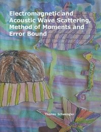 bokomslag Electromagnetic and Acoustic Wave Scattering, Method of Moments and Error Bound