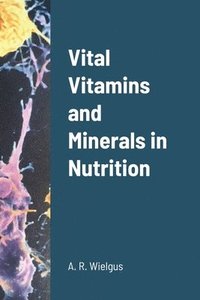 bokomslag Vital Vitamins and Minerals in Nutrition