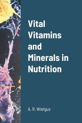 Vital Vitamins and Minerals in Nutrition 1