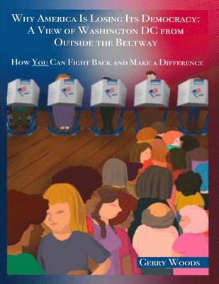 Gerry Woods, Debbie Richman - Why America Is Losing Its Democracy, Häftad