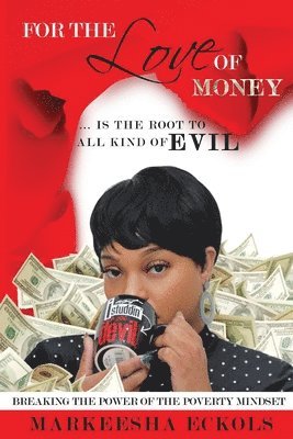 For the Love of Money ... is the Root to all Kind of Evil 1