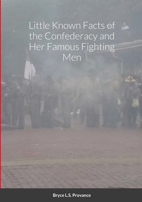 Bryce - Little Known facts of the Confederacy and her famous fighting men, Häftad
