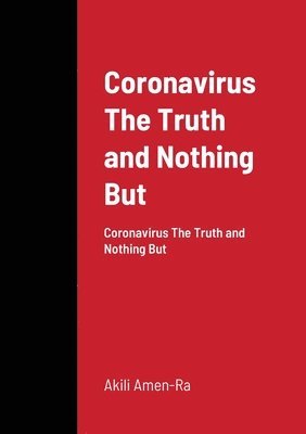 Akili Amen-Ra - Coronavirus The Truth and Nothing But, Häftad