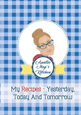 Auntie May's Kitchen - My Recipes Yesterday, Today and Tomorrow 1