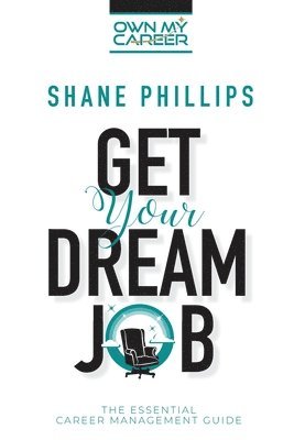 Shane Phillips - Get Your Dream Job, Häftad