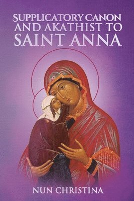 St George Monastery, Anna Skoubourdis, Monaxi Agapi - Supplicatory Canon to the Most Glorious Ancestor of God Saint Anna, Häftad