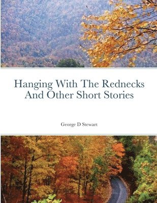 George Stewart - Hanging With The Rednecks And Other Short Stories, Häftad