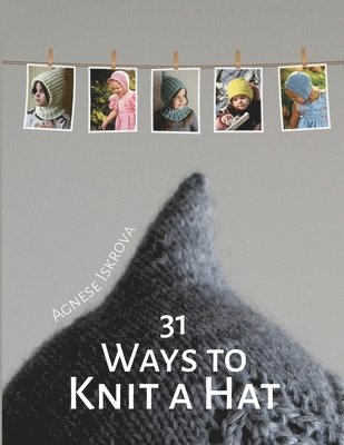 Agnese Iskrova - 31 Ways to Knit a Hat, Häftad