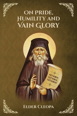 On Pride, Humbleness and Vain Glory by Elder Cleopas the Romanian 1