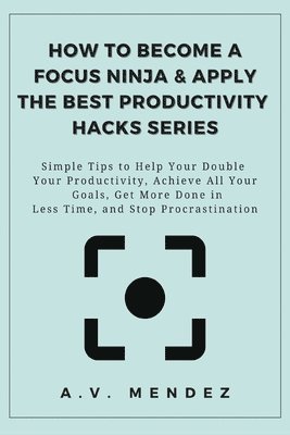 bokomslag How to Become a Focus Ninja & Apply the Best Productivity Hacks Series