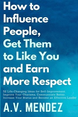 How to Influence People, Get Them to Like You, and Earn More Respect 1