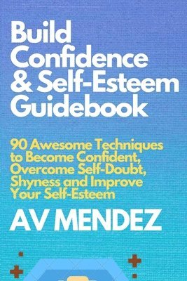 bokomslag Build Confidence and Self Esteem Guidebook