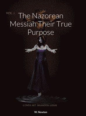 W Newton, W. Newton - Nazorean Messiah Their True Purpose, Inbunden