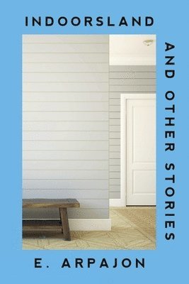 Indoorsland And Other Stories