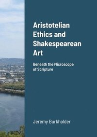 bokomslag Aristotelian Ethics and Shakespearean Art