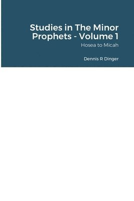 Dennis Dinger, Dennis DINGER - Studies in The Minor Prophets - Volume 1, Häftad