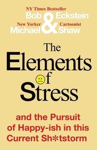 bokomslag The Elements of Stress and the Pursuit of Happy-ish in this Current Sh*tstorm