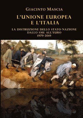 bokomslag L'Unione Europea e l'Italia. La distruzione dello Stato-nazione. Dallo SME all'euro 1979-2019