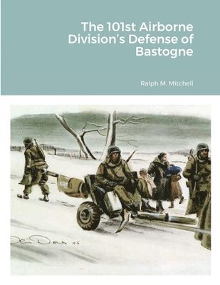 bokomslag The 101st Airborne Division's Defense of Bastogne