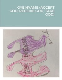 bokomslag Gye Nyame (Accept God, Receive God, Take God)