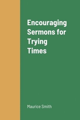 bokomslag Encouraging Sermons for Trying Times