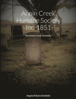 Angela R Stone Schofield, Angela R. Stone Schofield, Carol (mcneil) Bosworth, Bonney (bassett) Bohnet, Carol (McNeil) Bosworth, Bonney (Bassett) Bohnet - Annin Creek Humane Society Inc. 1851 Annin Creek, McKean Co., PA, Häftad