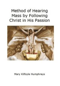 bokomslag Method of Hearing Mass by Following Christ in His Passion