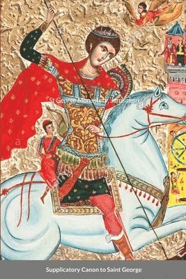 bokomslag Supplicatory Canon to the Great Martyr and Trophy-Bearer, George the Wonderworker