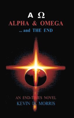 Kevin Morris - Alpha & Omega - and The End, Inbunden
