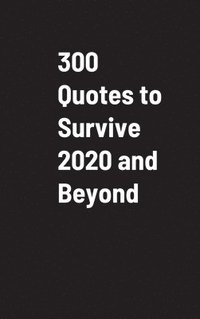 bokomslag 300 Quotes to Survive 2020 and Beyond