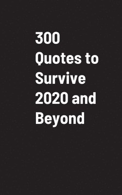 300 Quotes to Survive 2020 and Beyond 1