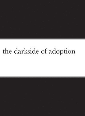 The darkside of adoption 1