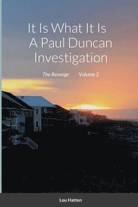 bokomslag It Is What It Is A Paul Duncan Investigation