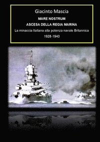 bokomslag Mare Nostrum. Ascesa della Regia Marina. La minaccia Italiana alla potenza navale Britannica 1928-1940