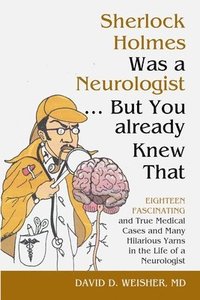 bokomslag Sherlock Holmes Was a Neurologist ... But You already Knew That