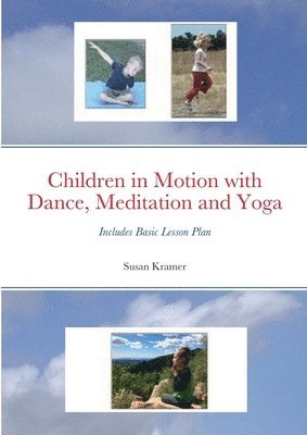 Susan Kramer - Children in Motion with Dance, Meditation and Yoga, Häftad