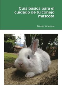 bokomslag Gua bsica para el cuidado de tu conejo mascota