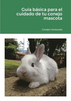bokomslag Guía básica para el cuidado de tu conejo mascota