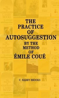 bokomslag The Practice of Autosuggestion by the Method of Emile Cou