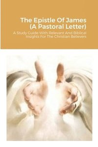bokomslag The Epistle Of James (A Pastoral Letter)