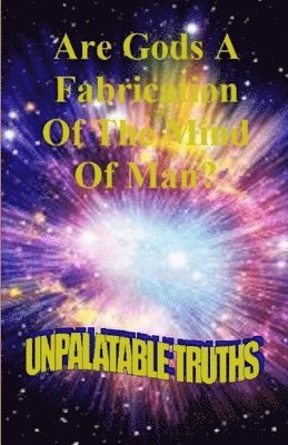 Are Gods the Fabrication of the Mind of Man 1