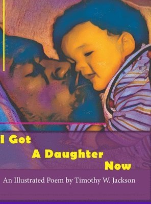 Timothy ` Jackson - I Got a Daughter Now, Inbunden