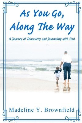 bokomslag As You Go, Along The Way: A Journey of Discovery and Journaling with God