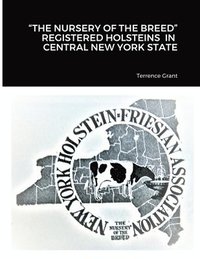 bokomslag "The Nursery of the Breed" Registered Holsteins in Central New York State