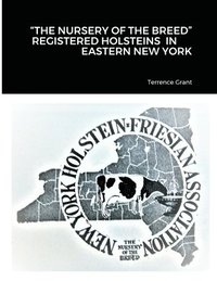 bokomslag "The Nursery of the Breed" Registered Holstein's in Eastern New York